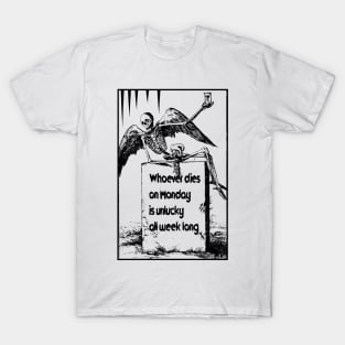 Whoever Dies on Monday Is Unlucky all Week T-Shirt